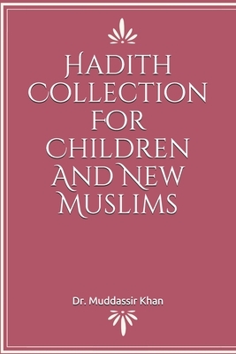 Hadith Collection For Children And New Muslims by Muddassir Khan