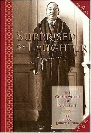 Surprised by Laughter: The Comic World of C.S. Lewis by Terry Lindvall