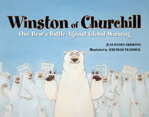 Winston of Churchill: One Bear's Battle Against Global Warming by Jean Davies Okimoto, Jeremiah Trammell