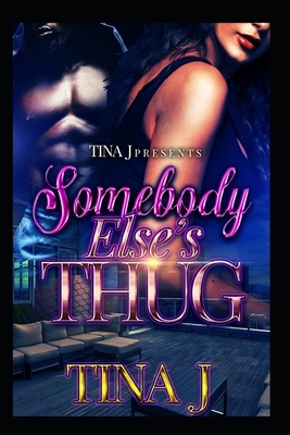 Somebody Else's Thug by Tina J