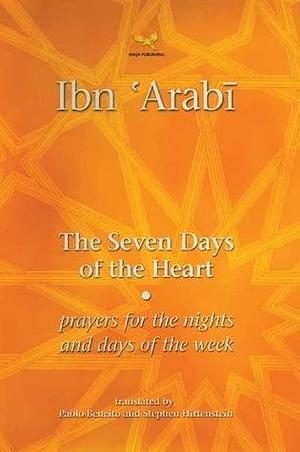 The Seven Days of the Heart: Prayers for the Nights and Days of the Week by Ibn ʿArabi, Stephen Hirtenstein