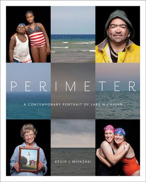 Perimeter: A Contemporary Portrait of Lake Michigan by Kevin J. Miyazaki