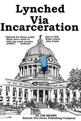 Lynched Via Incarceration by Tim Brown