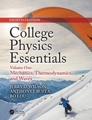 College Physics Essentials, Eighth Edition: Mechanics, Thermodynamics, Waves (Volume One) by Anthony J. Buffa, Bo Lou, Jerry D. Wilson