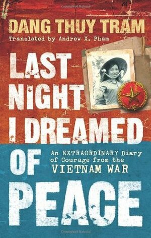 Last Night I Dreamed of Peace: An extraordinary diary of courage from the Vietnam War by Đặng Thùy Trâm