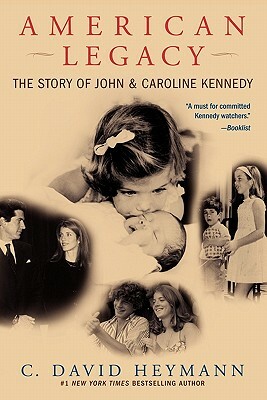 American Legacy: The Story of John & Caroline Kennedy by C. David Heymann
