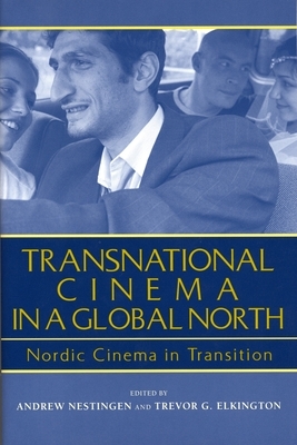 Transnational Cinema in a Global North: Nordic Cinema in Transition by 