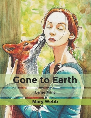 Gone to Earth: Large Print by Mary Webb