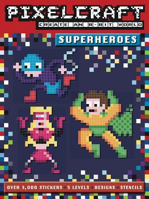 Pixelcraft: Superheroes by Anna Bowles