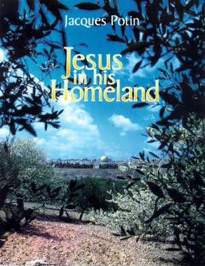 Jesus in His Homeland by Jacques Potin