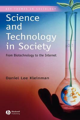 Science and Technology in Society: From Biotechnology to the Internet by Daniel Lee Kleinman