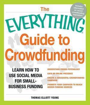 The Everything Guide to Crowdfunding: Learn how to use social media for small-business funding by Thomas Elliott Young