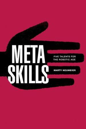 Metaskills: Five Talents for the Robotic Age by Marty Neumeier