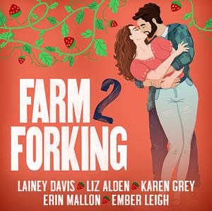 Farm 2 Forking by Lainey Davis, Erin Mallon, Liz Alden, Karen Grey, Ember Leigh