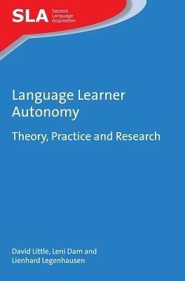 Language Learner Autonomy: Theory, Practice and Research by David Little, Lienhard Legenhausen, Leni Dam