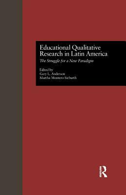 Educational Qualitative Research in Latin America: The Struggle for a New Paradigm by 