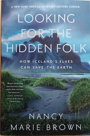 Looking for the Hidden Folk: How Iceland's Elves Can Save the Earth by Nancy Marie Brown