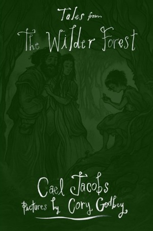 Tales from the Wilder Forest by Cael Jacobs, Cory Godbey