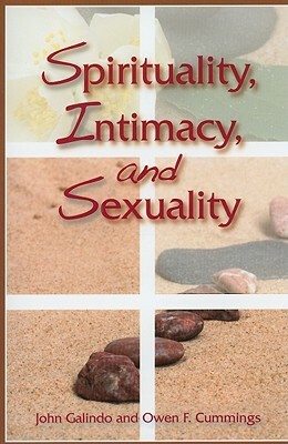 Spirituality, Intimacy, and Sexuality by Owen F. Cummings, John Galindo