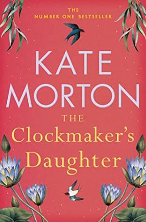 The Clockmaker's Daughter by Kate Morton