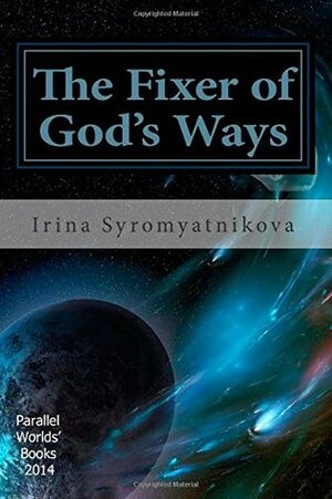 The Fixer of God's Ways by Irina Lobatcheva, Vladislav Lobatchev, Amanda Bosworth, Irina Syromyatnikova, Nick Mingaleev