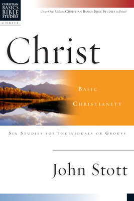 Christ: Basic Christianity by John Stott