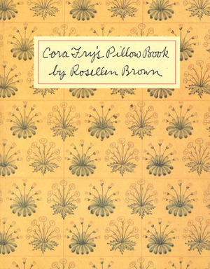 Cora Fry's Pillow Book by Rosellen Brown