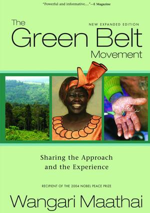 The Green Belt Movement: Sharing the Approach and the Experience by Wangari Maathai
