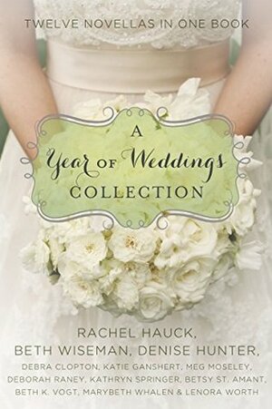 A Year of Weddings: Twelve Love Stories by Lenora Worth, Marybeth Mayhew Whalen, more…, Betsy St. Amant, Denise Hunter, Beth Wiseman, Deborah Raney, Rachel Hauck, Meg Moseley