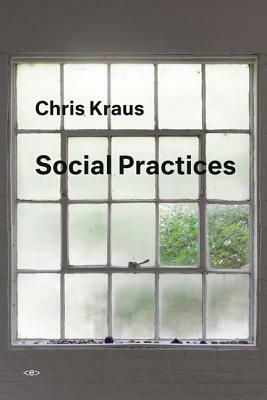 Social Practices by Chris Kraus