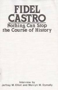 Nothing Can Stop the Course of History by Mervyn M. Dymally, Fidel Castro