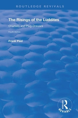 The Risings of the Luddites: Chartists and Plug-Drawers by Frank Peel