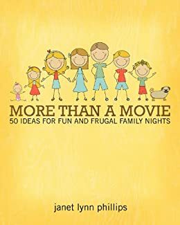 More Than A Movie: 50 Ideas for Fun and Frugal Family Nights by Janet Phillips