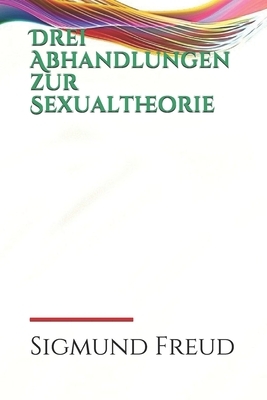 Drei Abhandlungen zur Sexualtheorie by Sigmund Freud
