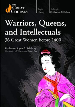 Warriors, Queens, and Intellectuals: 36 Great Women Before 1400 by Joyce E. Salisbury