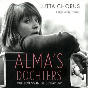 Alma's dochters: een verborgen familiegeschiedenis by Jutta Chorus