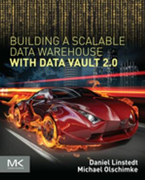 Building a Scalable Data Warehouse with Data Vault 2.0 by Michael Olschimke, Daniel Linstedt