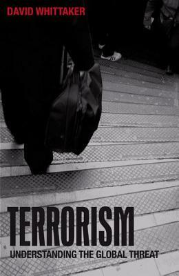 Terrorism: Understanding the Global Threat by David Whittaker