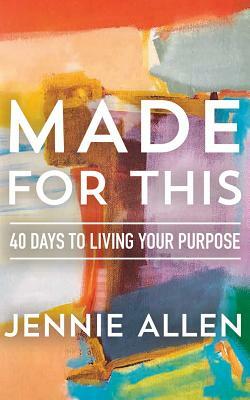 Made for This: 40 Days to Living Your Purpose by Jennie Allen