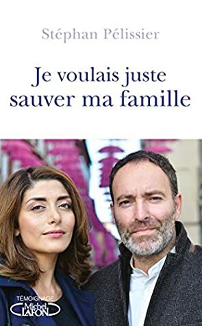 Je voulais juste sauver ma famille by Cecile Champagne-muzar, Stéphan Pélissier