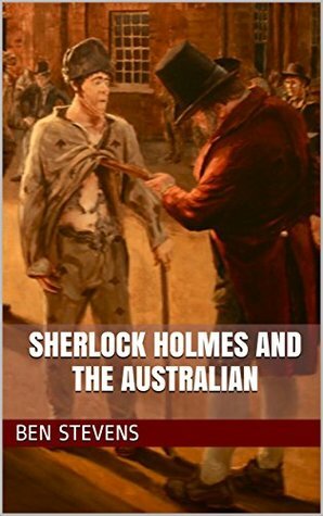 Sherlock Holmes and the Australian by Ben Stevens