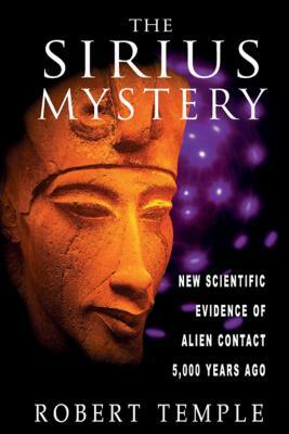 The Sirius Mystery: New Scientific Evidence of Alien Contact 5,000 Years Ago by Robert Temple