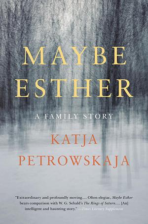 MAYBE ESTHER by Shelley Frisch, Katja Petrowskaja