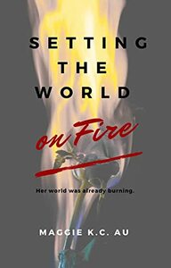 Setting the World on Fire (Gaslighter Trilogy Book #1) by Maggie K.C. Au