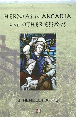 Hermas in Arcadia and Other Essays by J. Rendel Harris