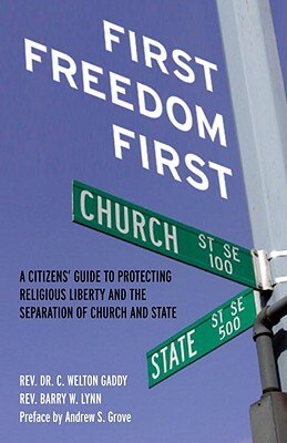 First Freedom First: A Citizens' Guide to Protecting Religious Liberty and the Separation of Church and State by Barry W. Lynn, C. Welton Gaddy