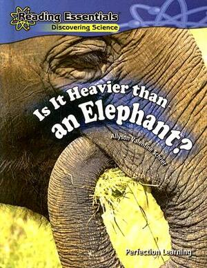 Is It Heavier Than an Elephant? by Allyson Valentine Schrier