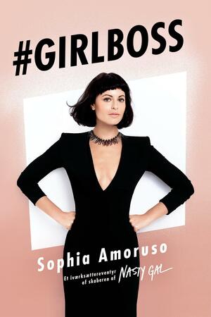 Girlboss: Et iværksættereventyr af skaberen af Nasty Gal by Sophia Amoruso, Sophia Amoruso