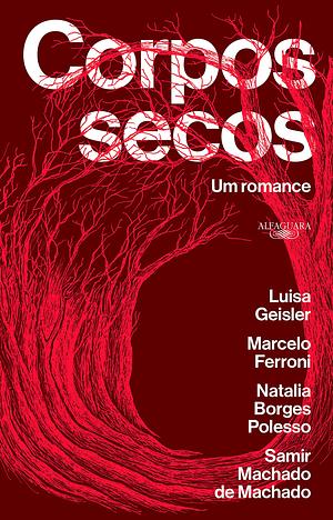 Corpos secos: Um romance by Natalia Borges Polesso, Marcelo Ferroni, Luisa Geisler, Samir Machado de Machado