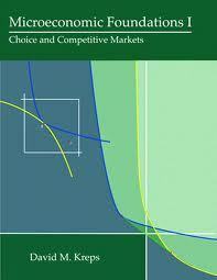Microeconomic Foundations I: Choice and Competitive Markets by David M. Kreps